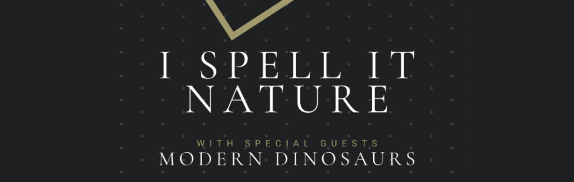I Spell it Nature with Special Guests Modern Dinosaurs - Matinée
