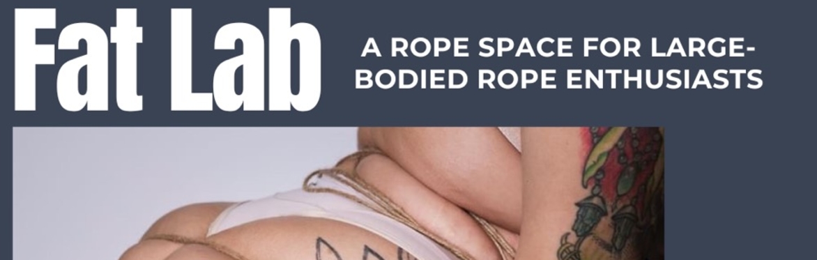 Fat Lab: a Rope Space for large-bodied rope enthusiasts