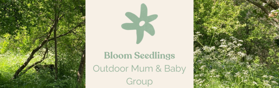 Bloom's Seedlings - Outdoor Mum & Baby Groups -Early Summer Block of 5 Sessions