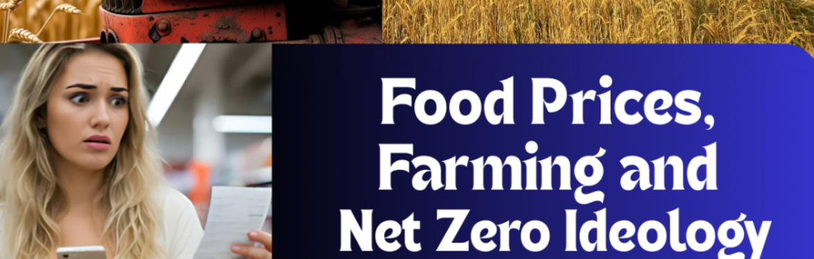 Food Prices, Farming and Net Zero Ideology
