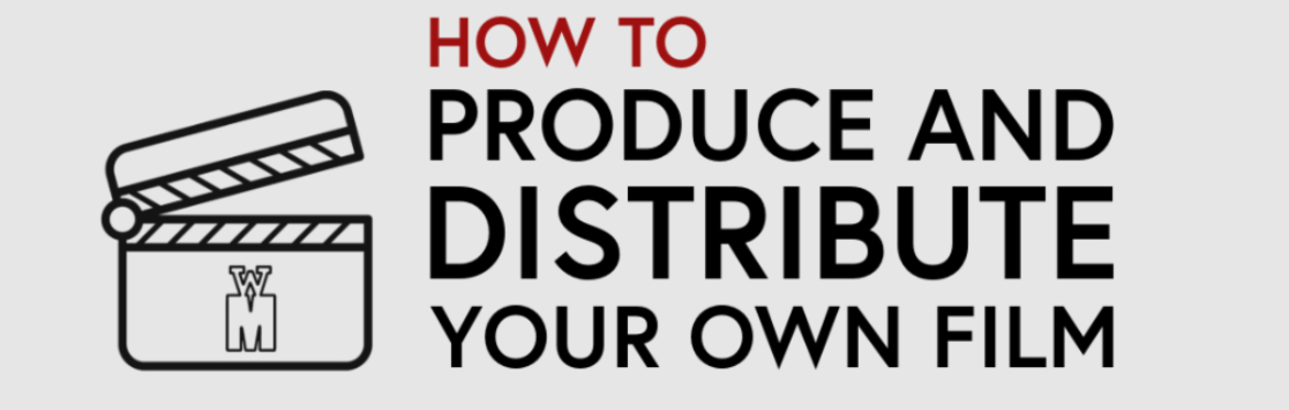 How to Produce and Distribute Your Own Film
