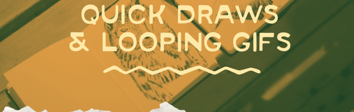 Artist's Workshop: Quick Draws and Looping GIFS