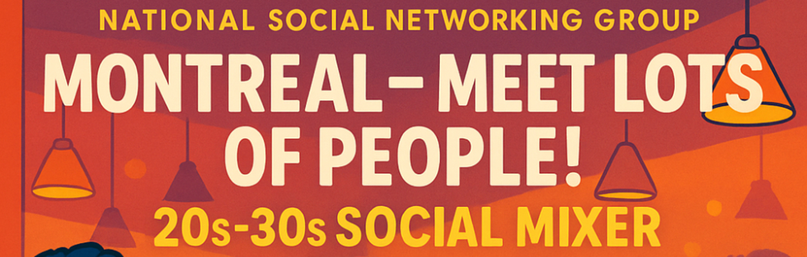 Montreal – Meet LOTS of People! 20s-30s Social Mixer!
