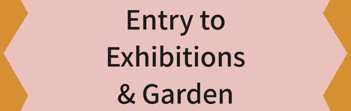 July - Galleries & Garden only