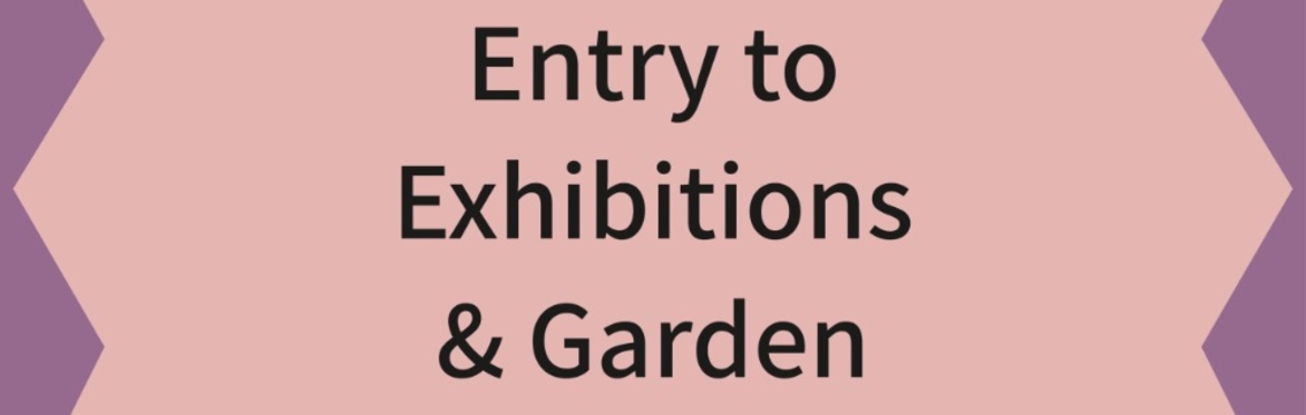 May - Galleries & Garden only
