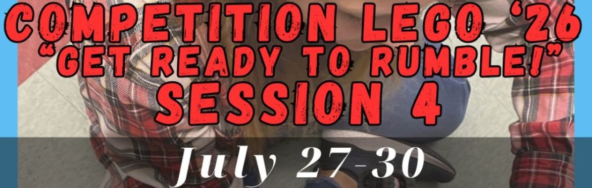 GET READY TO RUMBLE LEGO ROBOTICS Lego Session 4 July 27-30