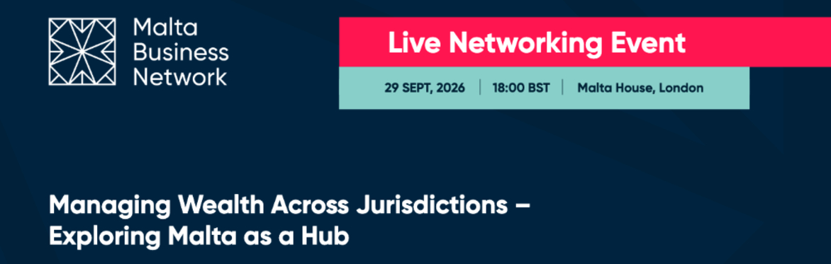 Managing Wealth Across Jurisdictions – Exploring Malta as a Hub