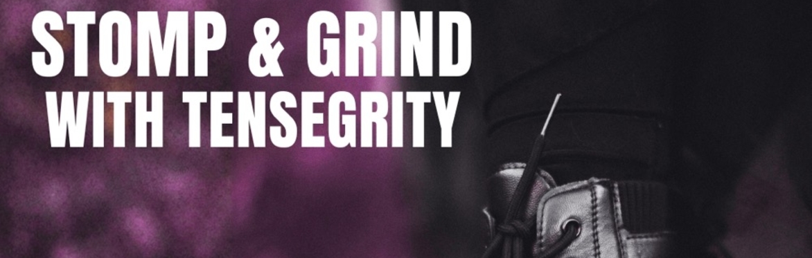 Stomp & Grind with Tensegrity