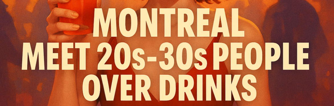 Montreal – Meet 20s-30s People Over Drinks – DJ After Party!