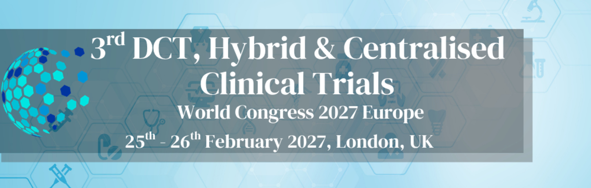 3rd DCT,  Hybrid  & Centralised  Clinical Trials World Congress 2027 Europe