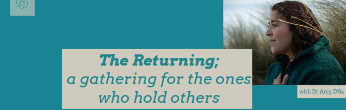 The Returning; A gathering for those who hold others