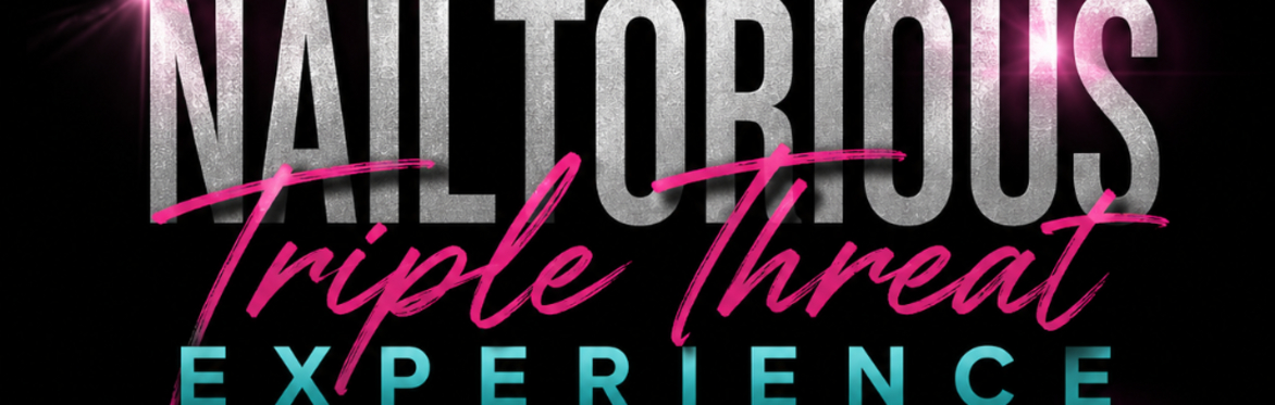 The Nailtorious Triple Threat Experience