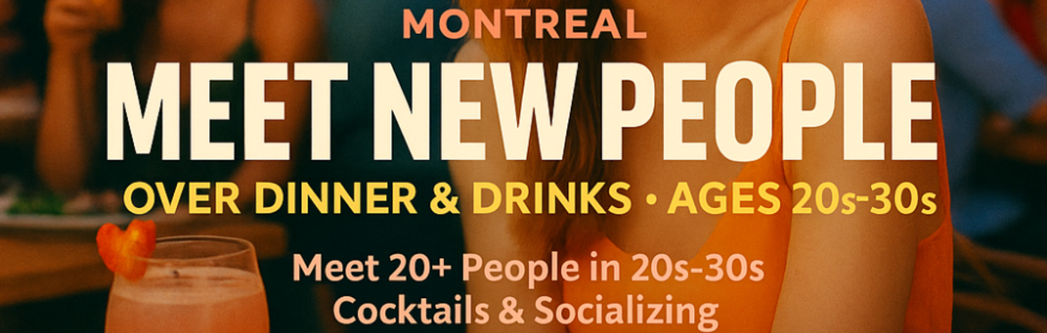 Montreal – Meet New People Over Dinner & Drinks - Ages 20s-30s