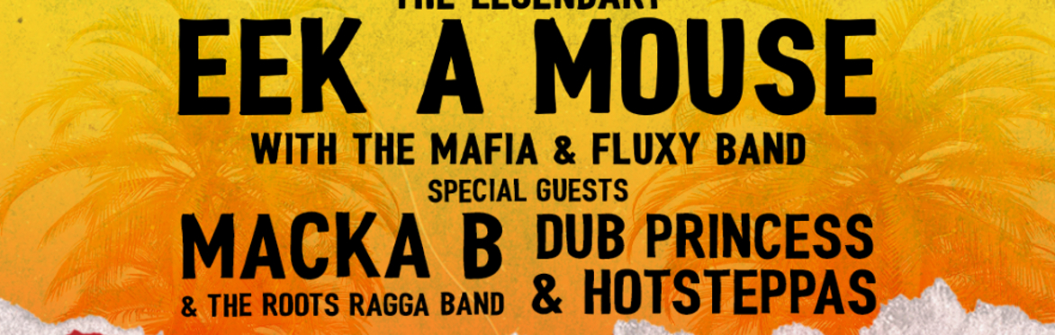 EEK A MOUSE //  MACKA B & ROOTS RAGGA BAND // DUB PRINCESS & HOTSTEPPAS // THUR 29 FEB // MARBLE FACTORY // BRISTOL