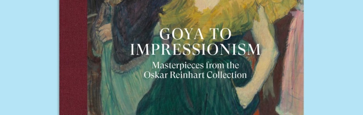 Introducing highlights of Goya to Impressionism:Masterpieces from the Oskar Reinhart Collection at the Courtauld Gallery