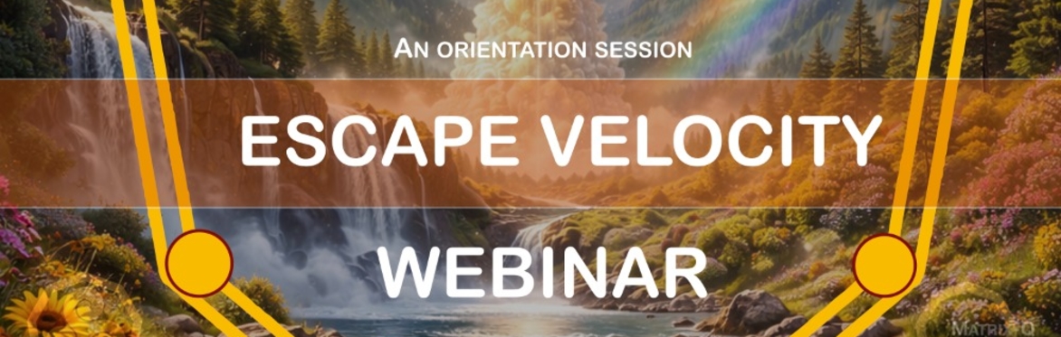 .  🚀 ESCAPE VELOCITY Free Orientation Webinar · Live · Global
