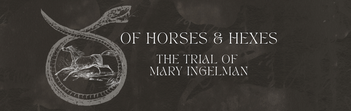 Horses & Hexes: The Trial of Mary Ingelman