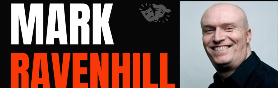 PLAYWRIGHT AND DIRECTOR MARK RAVENHILL | NEW FOUR DAY ACTING WORKSHOP