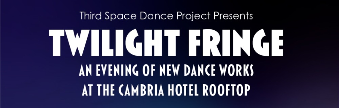 Twilight Fringe: An Evening of New Dance Works at the Cambria Hotel Rooftop