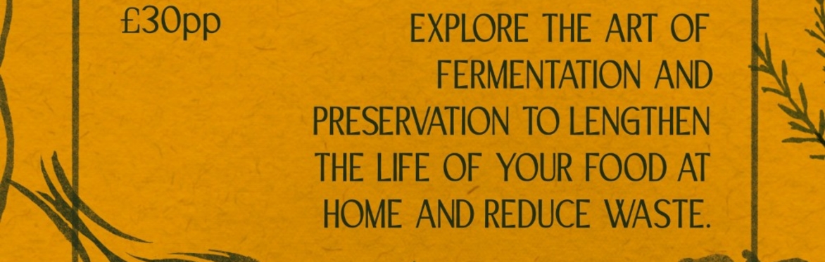 Waste Not Want Not - food preservation workshop with Rowen Halstead