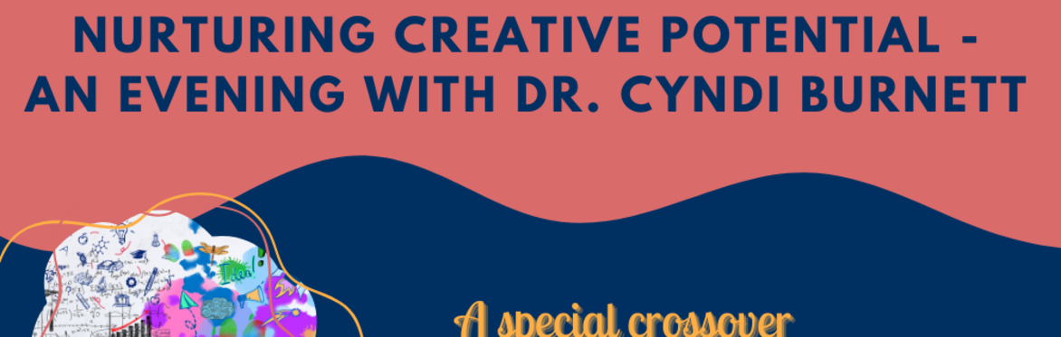 Nurturing Creative Potential - An Evening with Dr. Cyndi Burnett