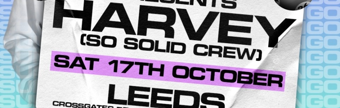 HARVEY SO SOLID CREW | UK GARAGE BINGO  TOUR | LEEDS
