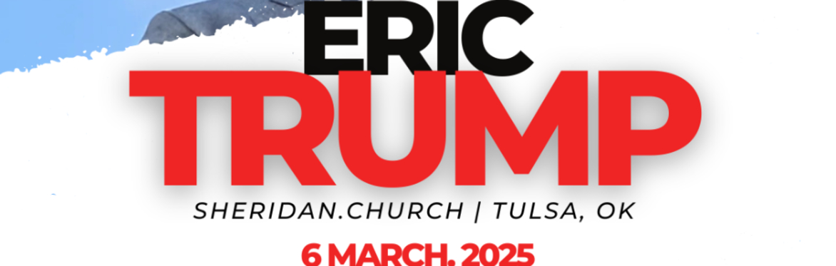 Eric Trump | Sheridan.Church | Tulsa, OK