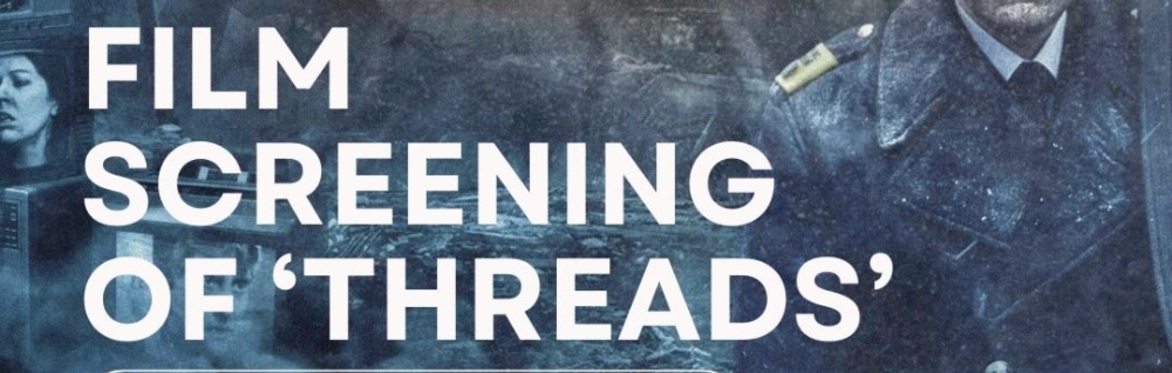 Film Screening of 'Threads' and Q&A with Guest Speaker
