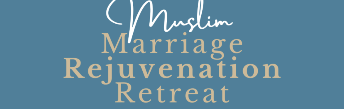 Muslim Marriage Rejuvenation Retreat 2025