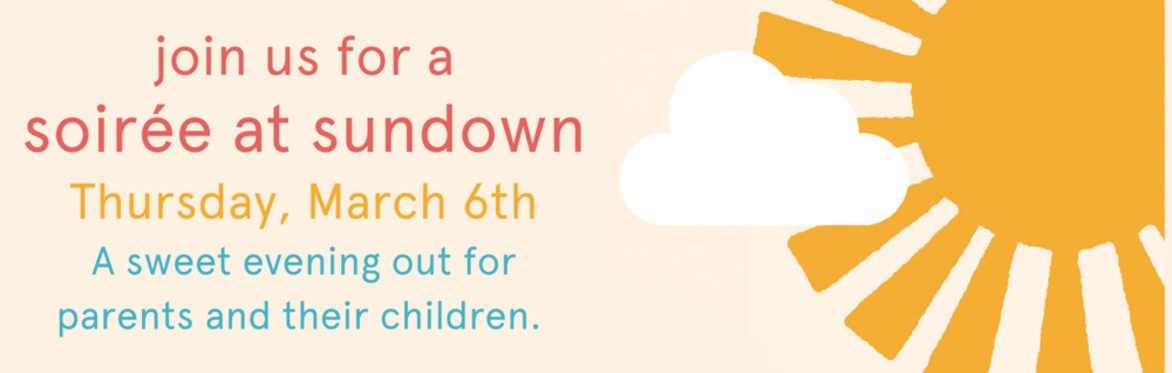 An image of a sunshine with the text "join us for a soiree at sundown on Thursday March 6th" a sweet evening out for parents and their children.