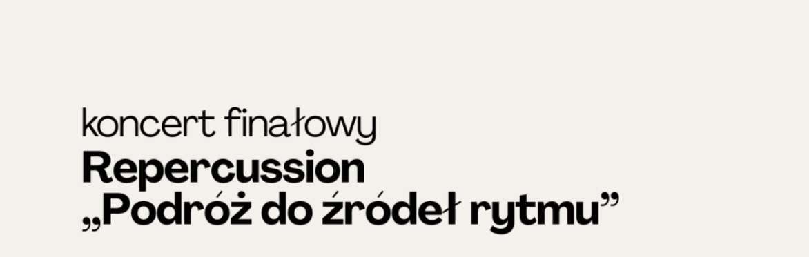 Repercussion „Podróż do źródeł rytmu” – koncert finałowy