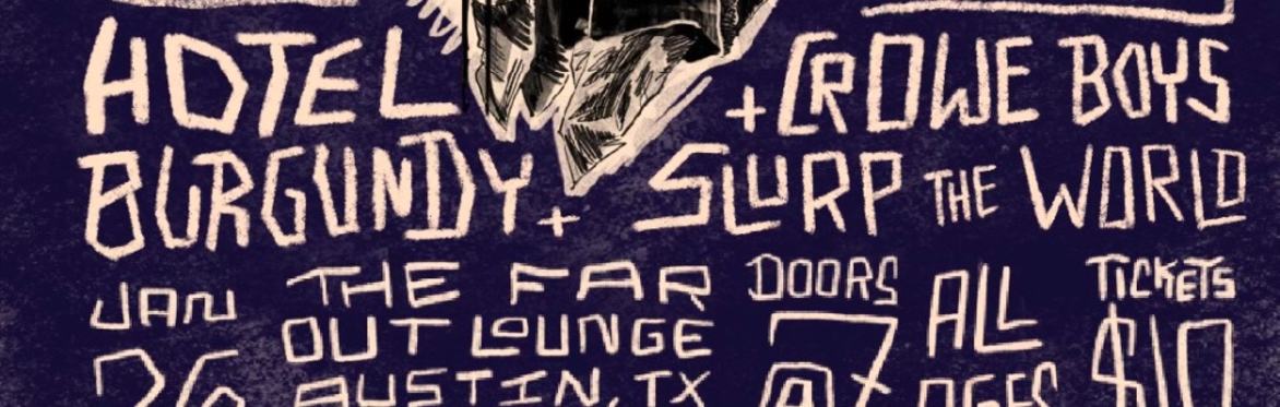 Hotel Burgundy w/ The Crowe Boys and Slurp The World at The Far Out Lounge
