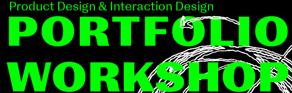 Black Background, Green Text that reads Product Design & Interaction Design Portfolio Workshop