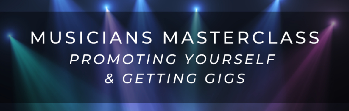 Musicians Masterclass Online: Promoting Yourself & Getting Gigs