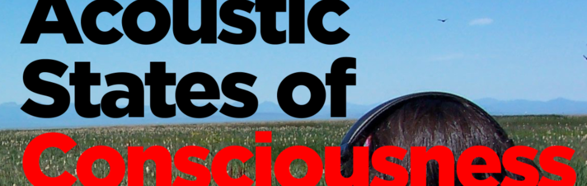 Acoustic States of Consciousness–Sunday 17 May