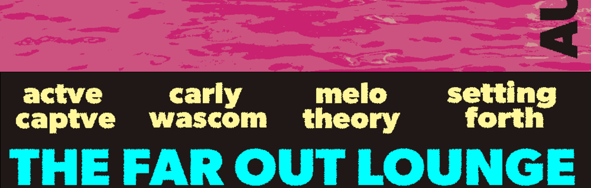 Actve Captve w/ Carly Wascom, Melotheory and Setting Forth at The Far Out Lounge