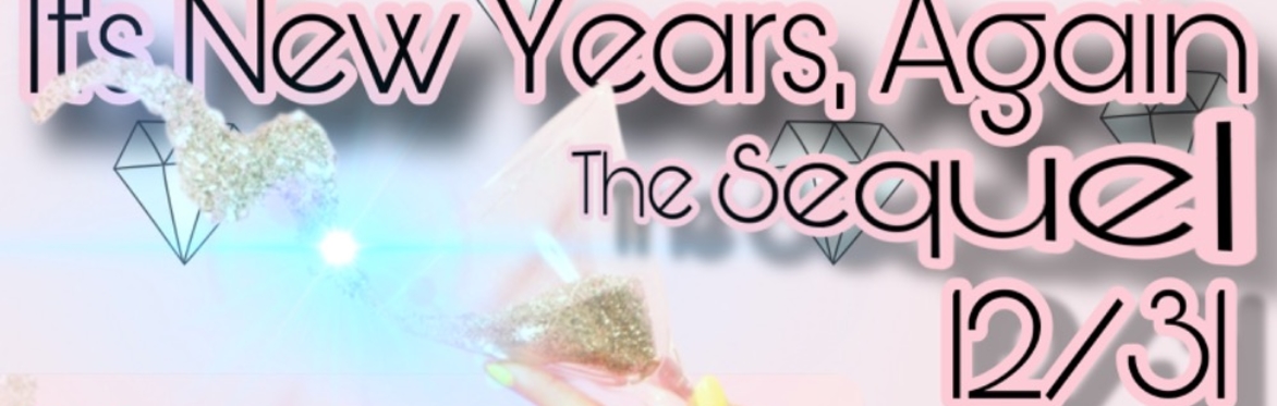 It’s New Years,Again.  The Sequel