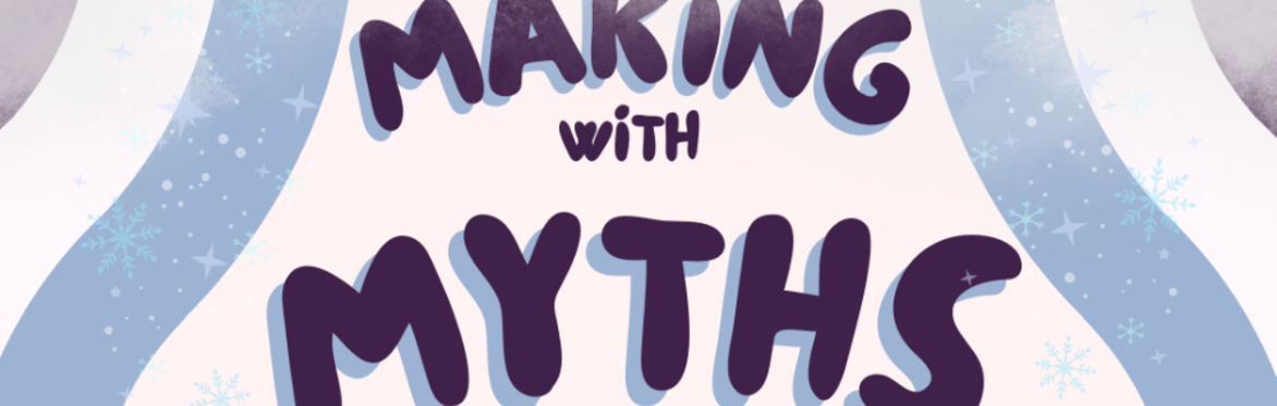 Making with Myths
