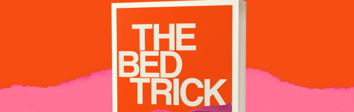 Soho Reading Series presents The Bed Trick: Sex and Deception on Trial by Izabella Scott