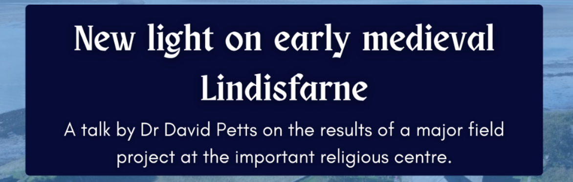 Dr David Petts, 'New light on early medieval Lindisfarne'