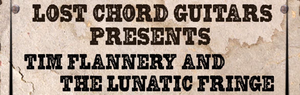 LOST CHORD GUITARS PRESENTS: Tim Flannery and The Lunatic Fringe (Opener: Keith Malloy)