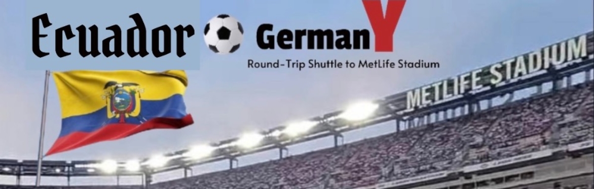 ECUADOR 🇪🇨 VS GERMANY 🇩🇪 (Round-Trip Shuttle) World Cup 6-25 to MetLife Stadium
