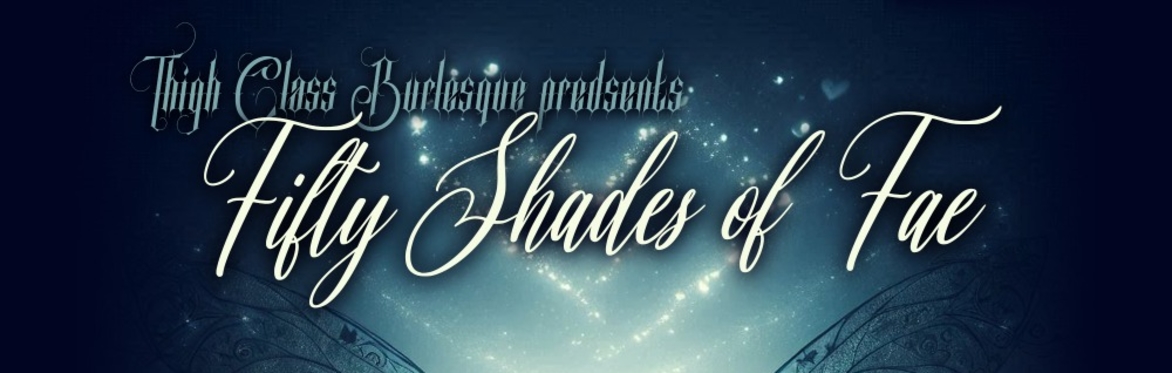 A Dark background with magical floating sparkles, text reads "Thigh Class Burlesque Presents Fifty Shades of Fae"