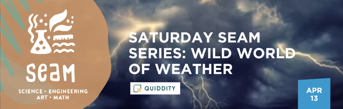 Saturday SEAM Series: Wild World of Weather