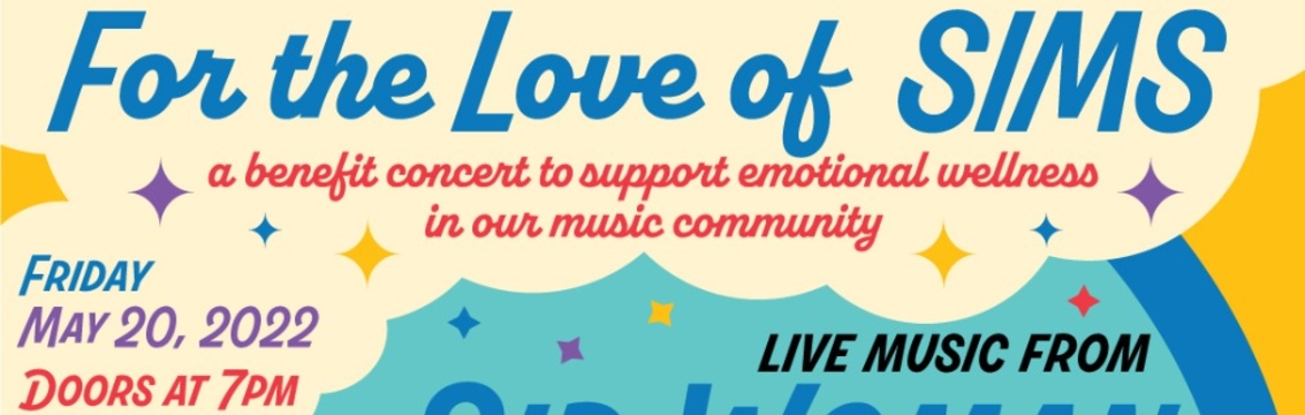 For the Love of SIMS:  A Benefit Concert to Support Emotional Wellness in Our Music Community