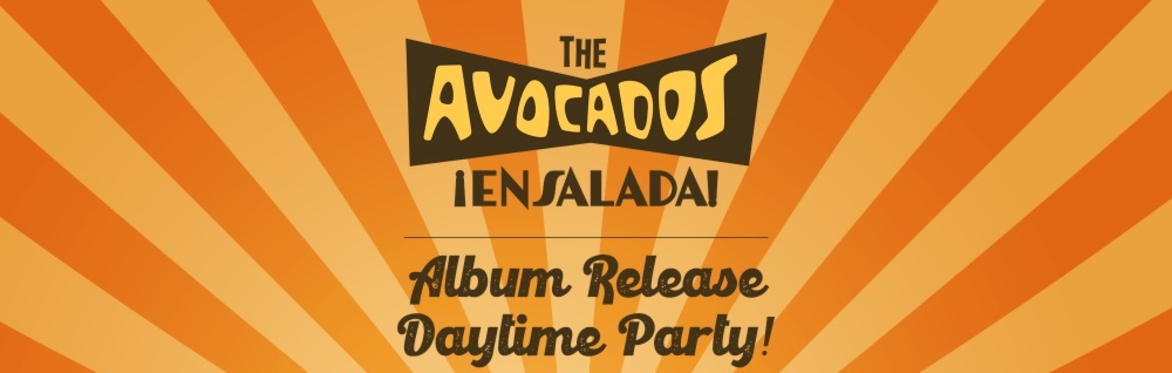The Avocados ¡Ensalada! Album Release Day Party