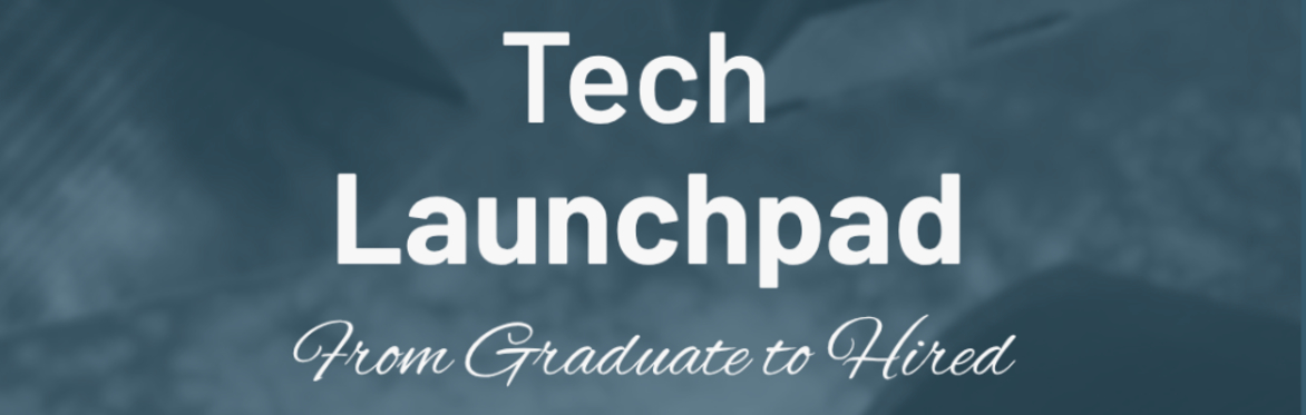 Tech Launchpad: From Graduate to Hired