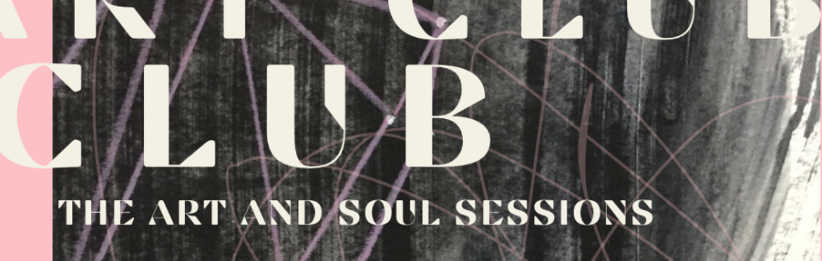 ART CLUB: The Art and Soul Sessions with Faye Dobinson