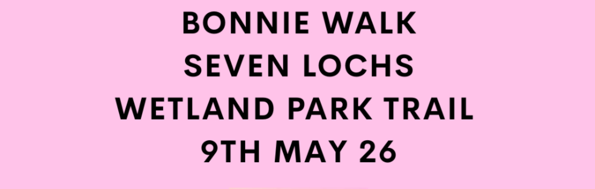 Bonnie Walk - Seven Lochs Wetland Park trail (women only)