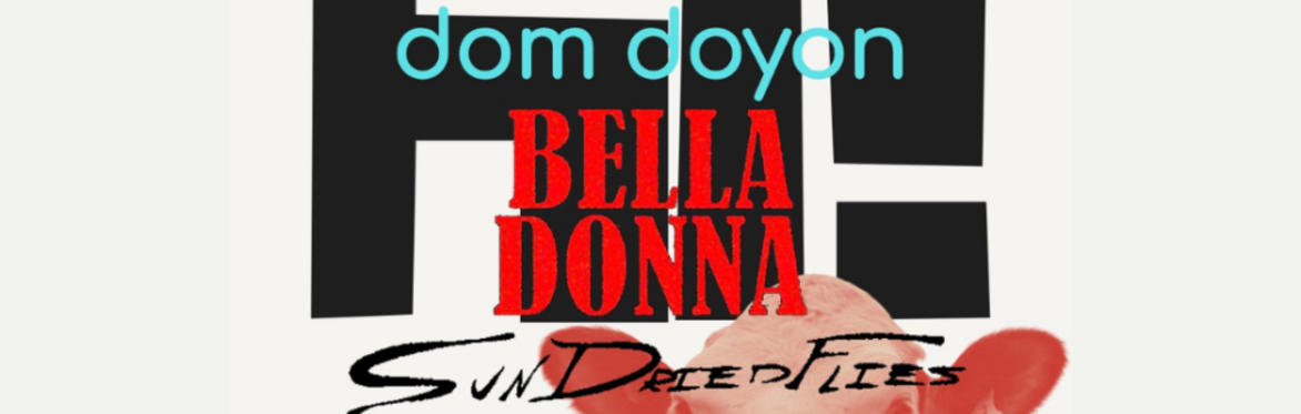 Sundried Flies with Special Guests Bella Donna & Dom Doyon